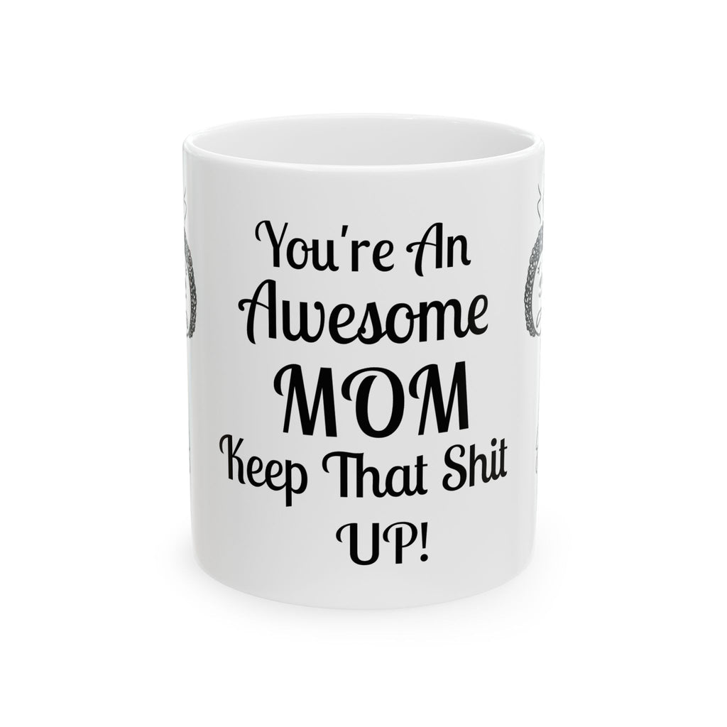 Funny Mom Coffee Mug - Youre An Awesome Mom - Sarcastic Gift for Mom | Unique Mothers Day Mug - Humor Coffee Cup
