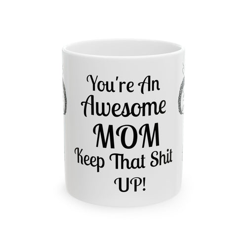Funny Mom Coffee Mug - Youre An Awesome Mom - Sarcastic Gift for Mom | Unique Mothers Day Mug - Humor Coffee Cup